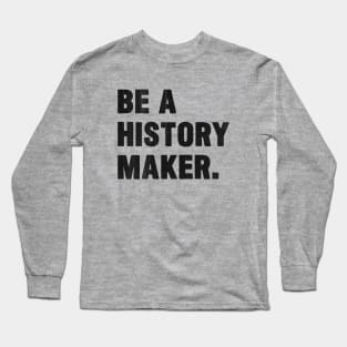 Make History Long Sleeve T-Shirt